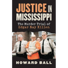 Justice in Mississippi: The Murder Trial of Edgar Ray Killen