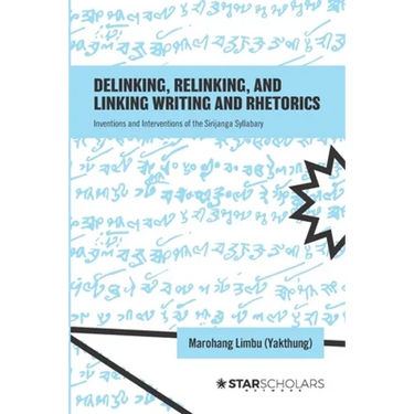Delinking, Relinking, and Linking Writing and Rhetorics: Inventions and Interventions of the Sirijanga Syllabary