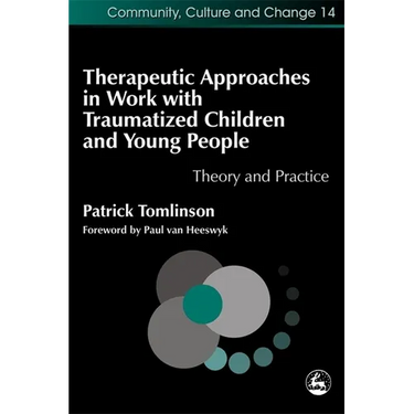 Therapeutic Approaches in Work with Traumatized Children and Young People: Theory and Practice