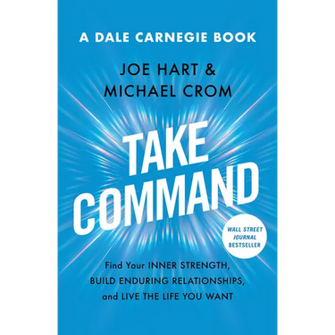 Take Command: Find Your Inner Strength, Build Enduring Relationships, and Live the Life You Want