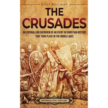 The Crusades: An Enthralling Overview of an Event in Christian History That Took Place in the Middle Ages
