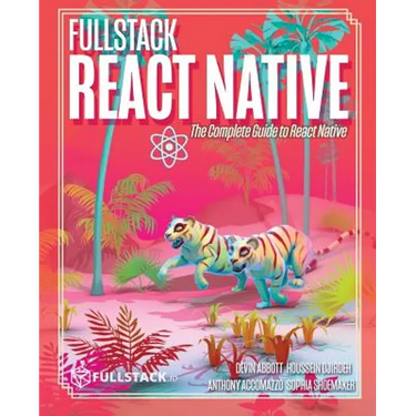 Fullstack React Native: Create beautiful mobile apps with JavaScript and React Native