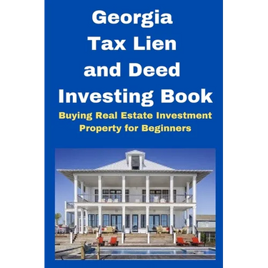 Georgia Tax Lien and Deed Investing Book: Buying Real Estate Investment Property for Beginners