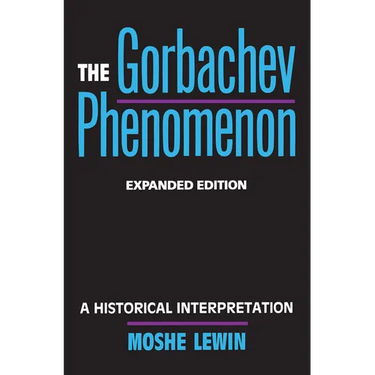 The Gorbachev Phenomenon: A Historical Interpretation