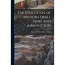 The Evolution of Modern Small Arms and Ammunition