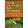 How To Master Digital Bird Photography