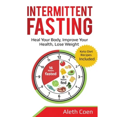 Intermittent Fasting: Heal Your Body, Improve Your Health, Lose Weight - Keto Diet Recipes Included