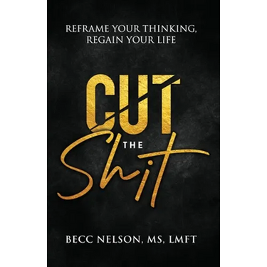 Cut the Shit: Reframe Your Thinking, Regain Your Life