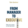 From Manager to Executive: Take Your Career to the Next Level