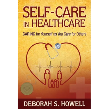 Self-Care in HealthCare: Caring for Yourself as You Care for Others