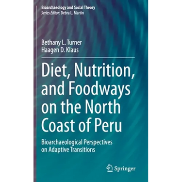 Diet, Nutrition, and Foodways on the North Coast of Peru: Bioarchaeological Perspectives on Adaptive Transitions