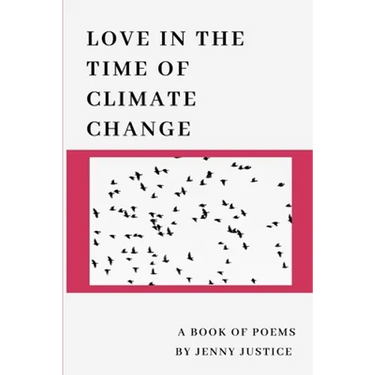 Love in the Time of Climate Change: A Book of Poems