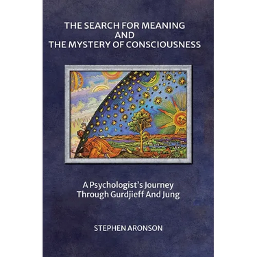 The Search For Meaning and The Mystery of Consciousness: A Psychologist's Journey Through Gurdjieff and Jung