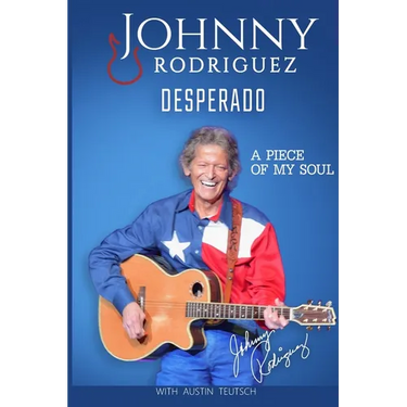 Johnny Rodriguez Desperado: A Piece of My Soul