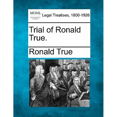Trial of Ronald True.