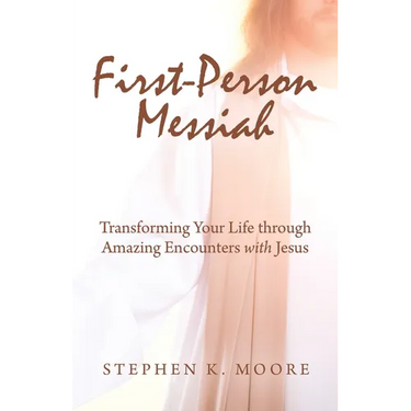 First-Person Messiah: Transforming Your Life through Amazing Encounters with Jesus