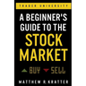 A Beginner's Guide to the Stock Market: Everything You Need to Start Making Money Today