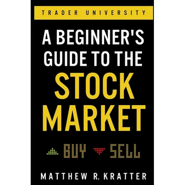 A Beginner's Guide to the Stock Market: Everything You Need to Start Making Money Today