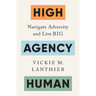 High Agency Human: Navigate Adversity and Live Big