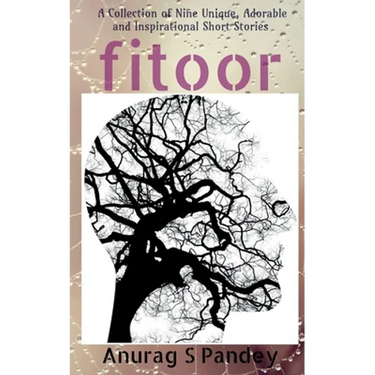 Fitoor: A Collection of Nine Unique, Adorable and Inspirational Short Stories