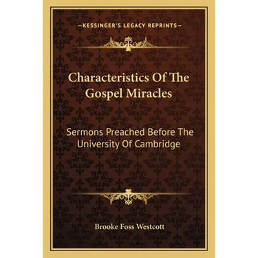 Characteristics Of The Gospel Miracles: Sermons Preached Before The University Of Cambridge