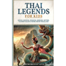 Thai Legends For Kids: Kings, Queens, Demons, Heroes, Myths, Sacred Tales & More From Thailand