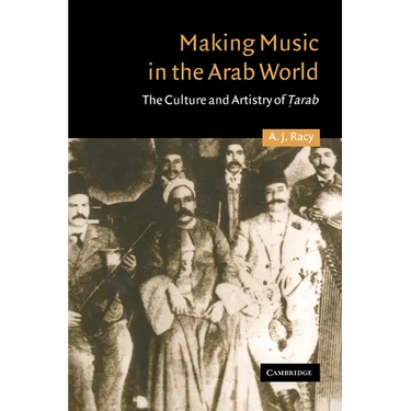 Making Music in the Arab World: The Culture and Artistry of Tarab
