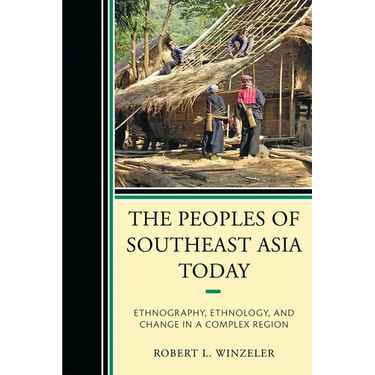 Peoples of Southeast Asia Today: Ethnography, Ethnology, and Change in a Complex Region
