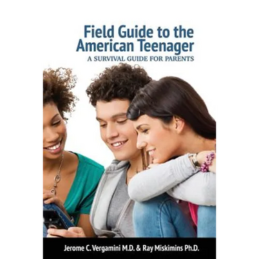 Field Guide To The American Teenager: A Survival Guide For Parents