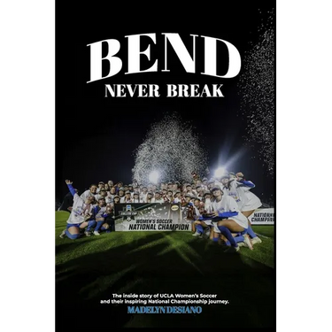 Bend Never Break: The inside story of UCLA Women's Soccer and their inspiring National Championship journey.