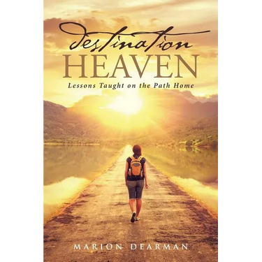Destination Heaven: Lessons Taught on the Path Home