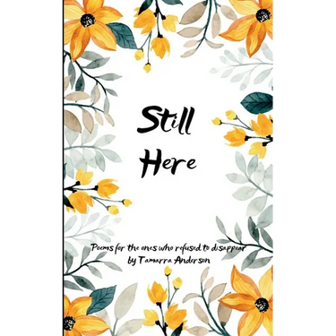 Still Here Poems for the Ones Who Refused to Disappear