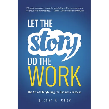 Let the Story Do the Work: The Art of Storytelling for Business Success