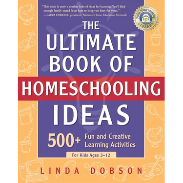 The Ultimate Book of Homeschooling Ideas: 500+ Fun and Creative Learning Activities for Kids Ages 3-12