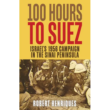 A Hundred Hours to Suez: An Account of Israel's Campaign in the Sinai Peninsula