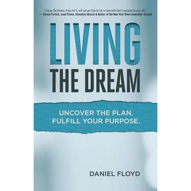 Living the Dream: Uncover the Plan. Fulfill Your Purpose.