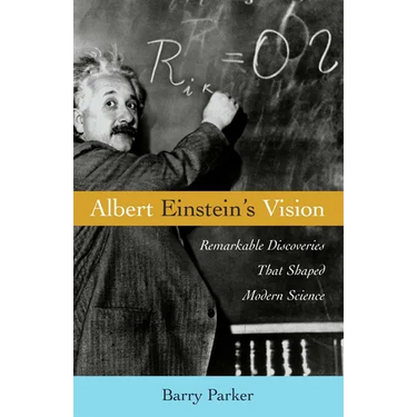 Albert Einstein's Vision: Remarkable Discoveries That Shaped Modern Science