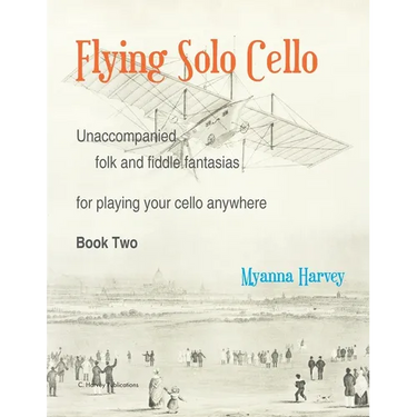 Flying Solo Cello, Unaccompanied Folk and Fiddle Fantasias for Playing Your Cello Anywhere, Book Two