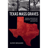 Texas Mass Graves: Burial Grounds of Atrocity, Massacre and Battle