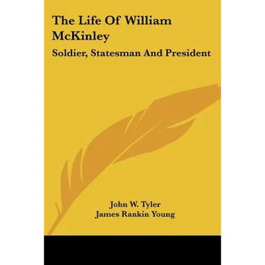 The Life Of William McKinley: Soldier, Statesman And President