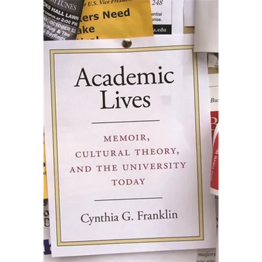 Academic Lives: Memoir, Cultural Theory, and the University Today