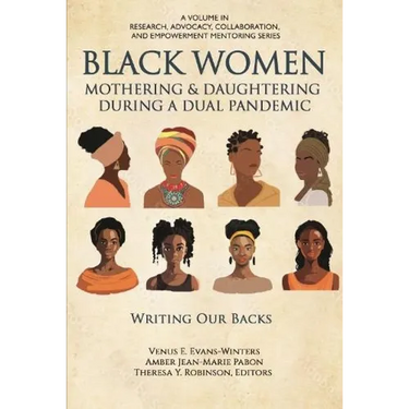 Black Women Mothering & Daughtering During a Dual Pandemic: Writing Our Backs