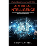Artificial Intelligence: A Practical Guide to Improving Your Life With Ai (Artificial Intelligence for Business and Computer Networking for Beginners)