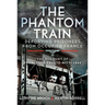 The Phantom Train: Deporting Prisoners from Occupied France: The Account of Francesco Fausto Nitti, 1944