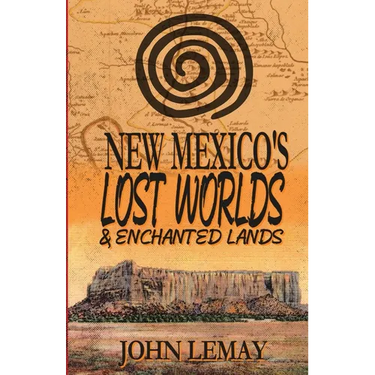 New Mexico's Lost Worlds & Enchanted Lands