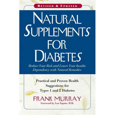 Natural Supplements for Diabetes: Practical and Proven Health Suggestions for Types 1 and 2 Diabetes