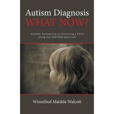 Autism Diagnosis! What Now?: Another Perspective of Parenting a child with ADD/PDD