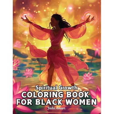 Spiritual Growth Coloring Book for Black Women: Over 41 Enchanting Illustrations Filled with uplifting quotes, inspire creativity, and embrace persona