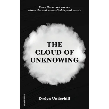 The Cloud of Unknowing: A Book Of Contemplation The Which Is Called The Cloud Of Unknowing, In The Which A Soul Is Oned With God