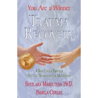 Trauma Recovery - You Are A Winner; A New Choice Through Natural Developmental Movements